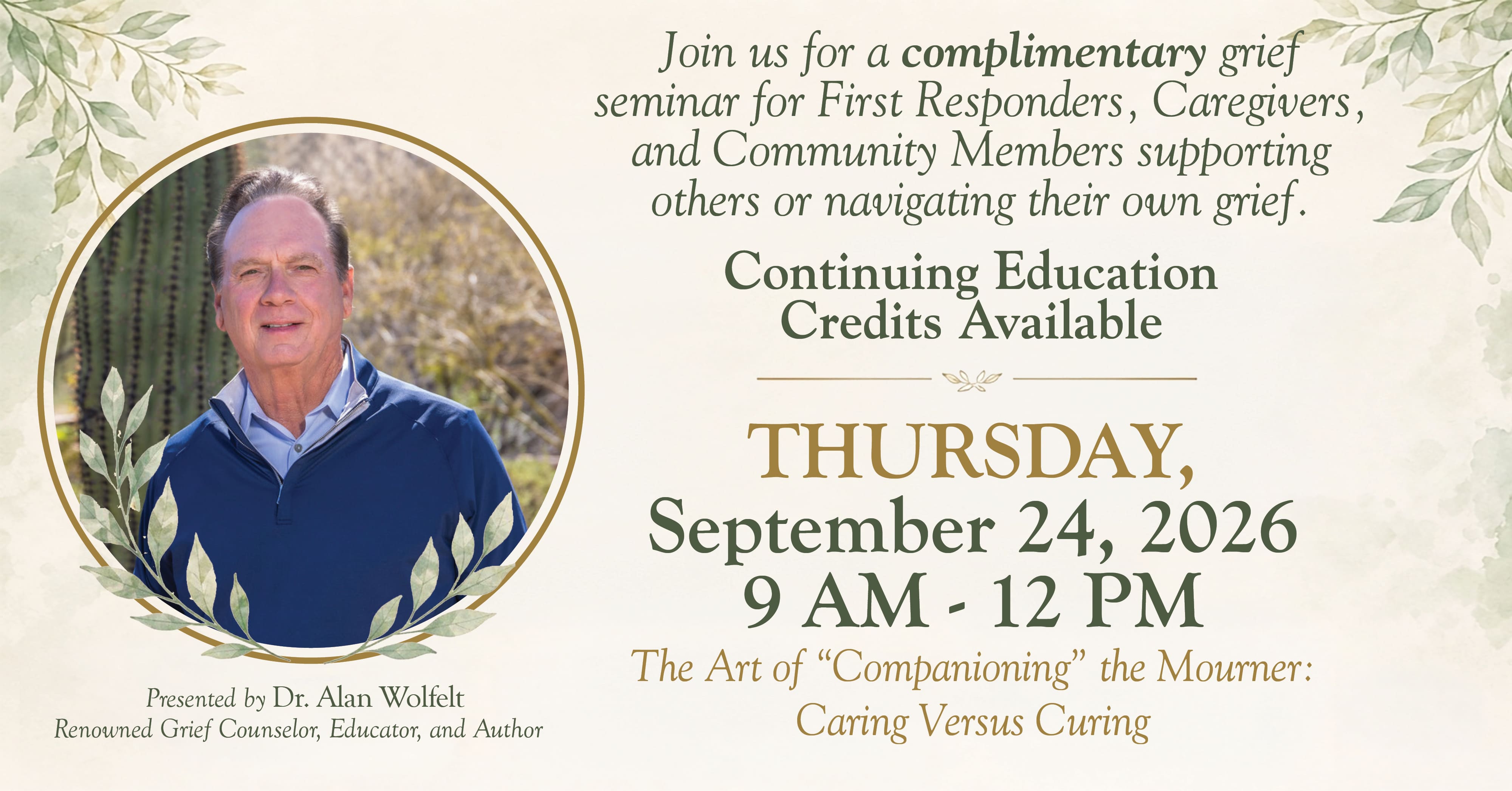 Complimentary grief seminar presented by Dr. Alan Wolfelt, Thursday September 24 2026, 9 AM to 12 PM. The Art of Companioning the Mourner: Caring Versus Curing.